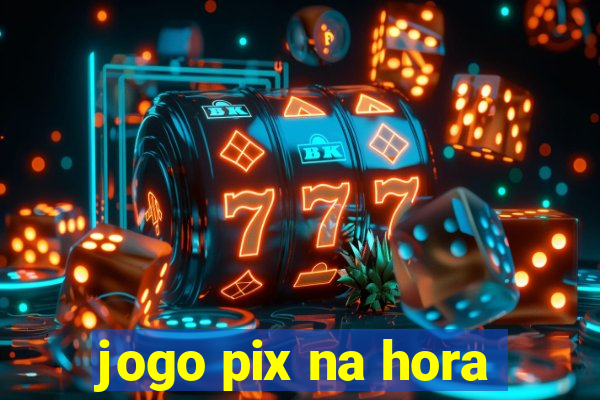 jogo pix na hora